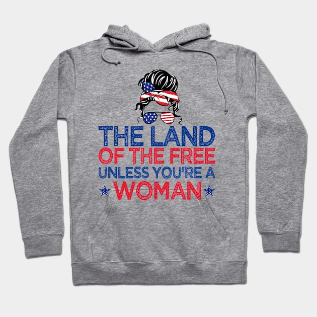 The Land Of The Free Unless You're a Woman Pro-Choice Messy Bun T-Shirt Hoodie by drag is art